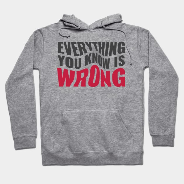 Everything You Know Is Wrong. Mind-Bending Quote. Warped Dark Text. Hoodie by Lunatic Bear